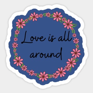 Love is all around Sticker